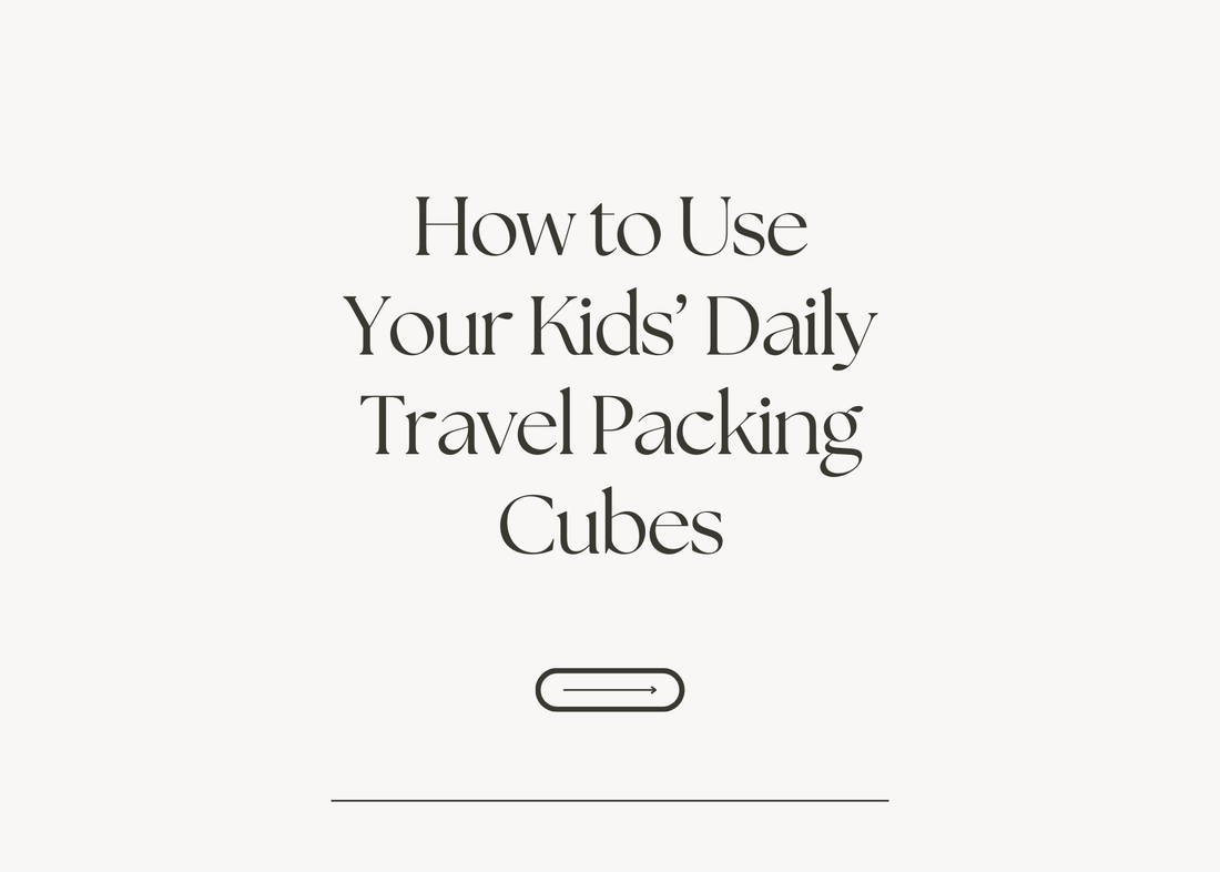 How to Use Your Kids Daily Travel Packing Cubes