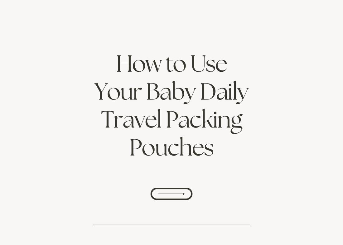 How to Use Your Baby Daily Travel Packing Pouches