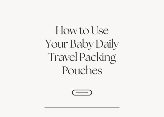 How to Use Your Baby Daily Travel Packing Pouches